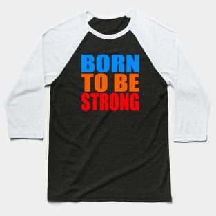 Born to be strong Baseball T-Shirt